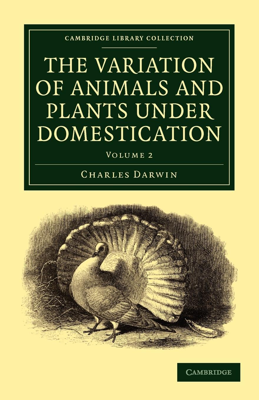 The Variation of Animals and Plants Under Domestication - Volume 2 - Darwin, Charles Charles, Darwin