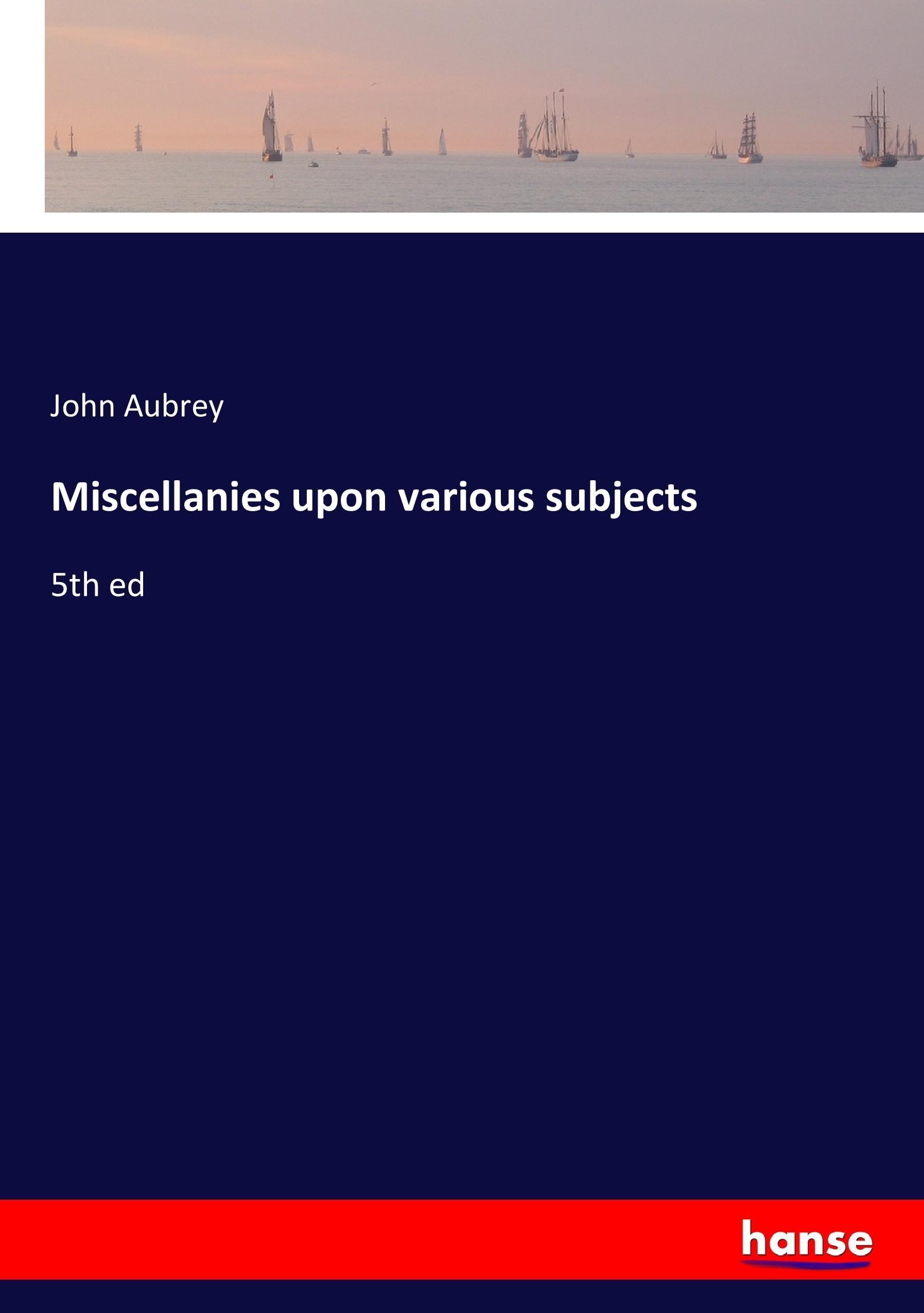 Miscellanies upon various subjects - Aubrey, John