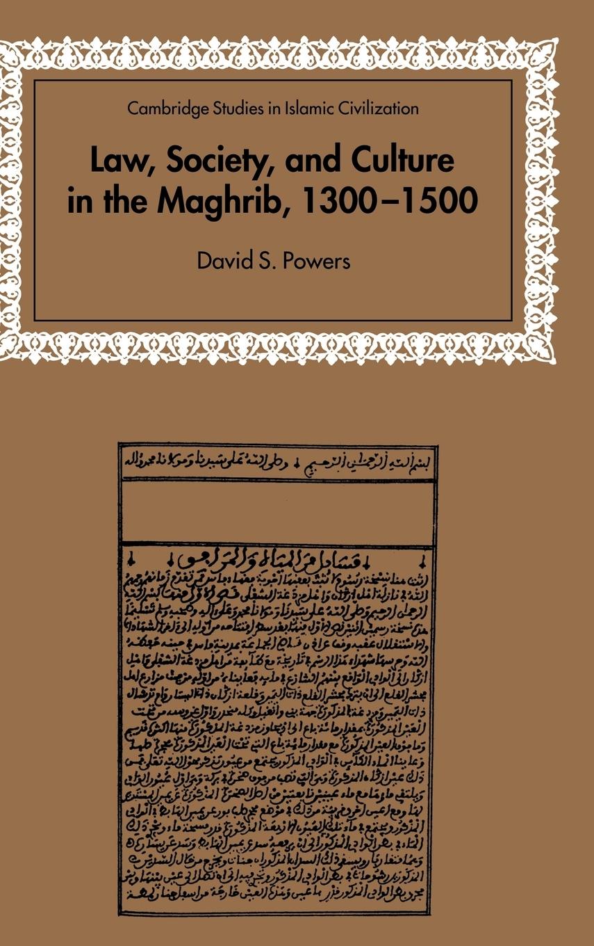 Law, Society and Culture in the Maghrib, 1300 1500 - Powers, David S.