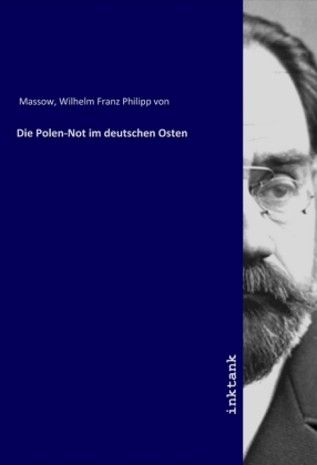 Die Polen-Not im deutschen Osten - Massow, Wilhelm Franz Philipp von