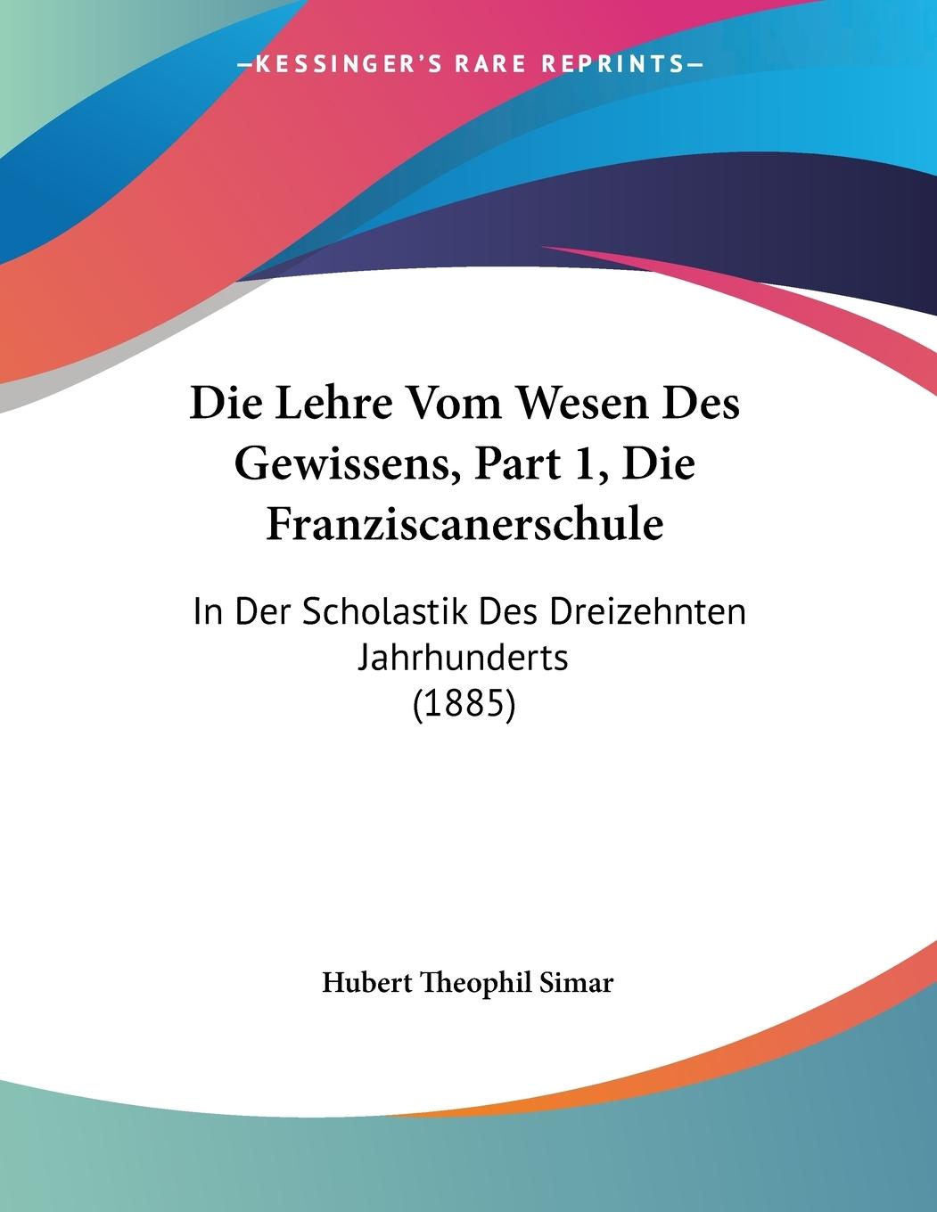 Die Lehre Vom Wesen Des Gewissens, Part 1, Die Franziscanerschule - Simar, Hubert Theophil