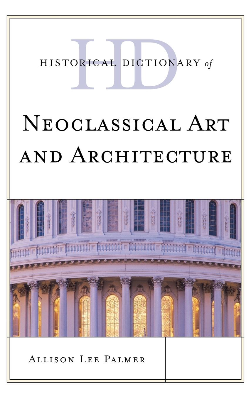 Historical Dictionary of Neoclassical Art and Architecture - Palmer, Allison Lee