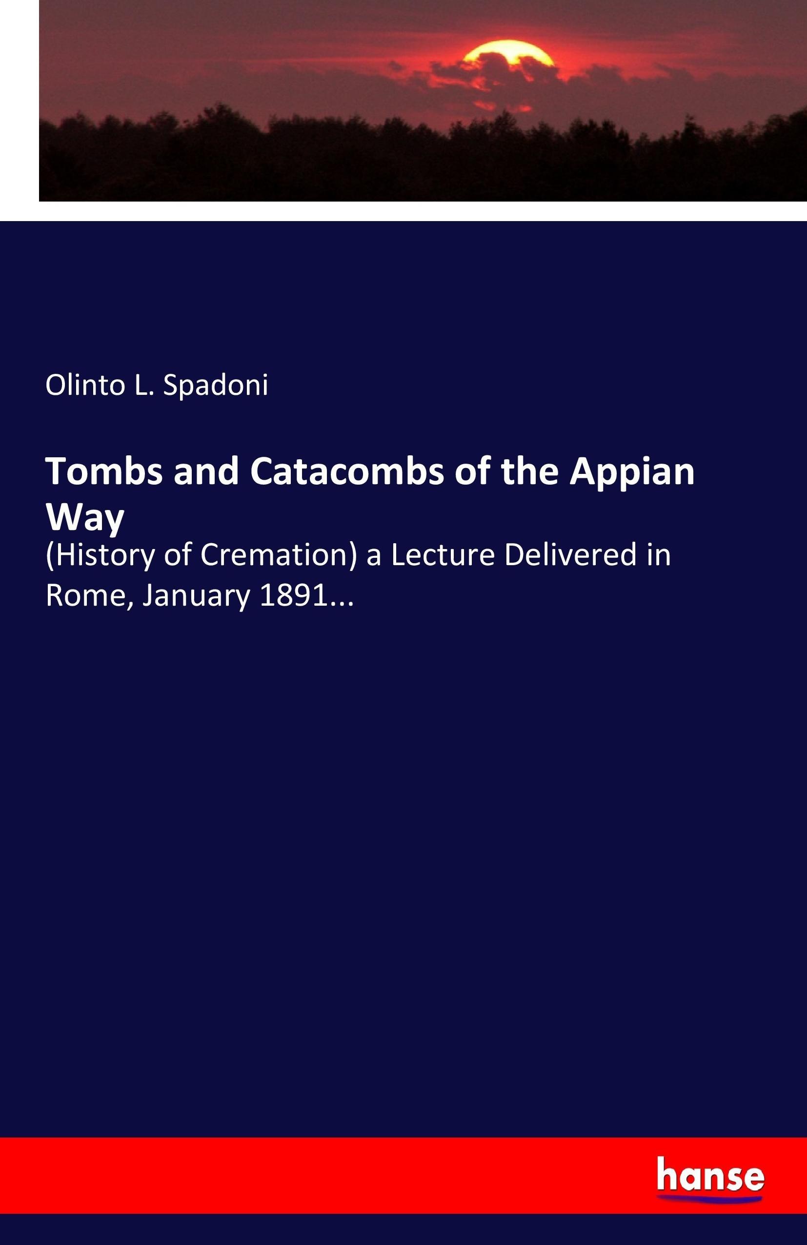 Tombs and Catacombs of the Appian Way - Spadoni, Olinto L.