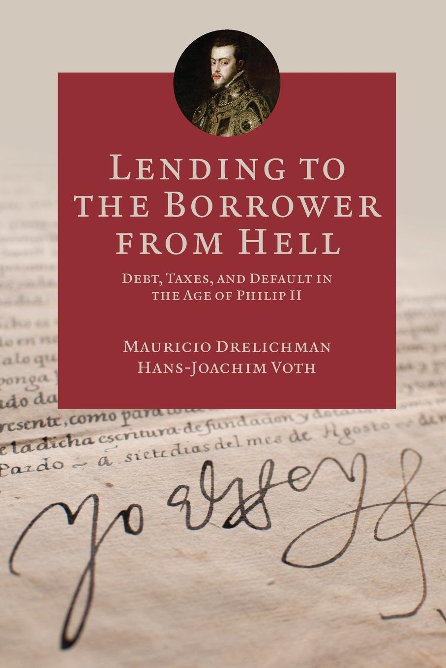 Lending to the Borrower from Hell - Drelichman, Mauricio Voth, Hans-Joachim