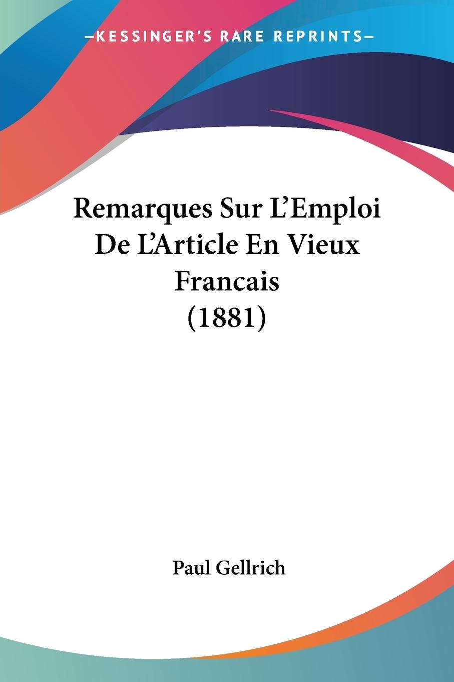 Remarques Sur L Emploi De L Article En Vieux Francais (1881) - Gellrich, Paul