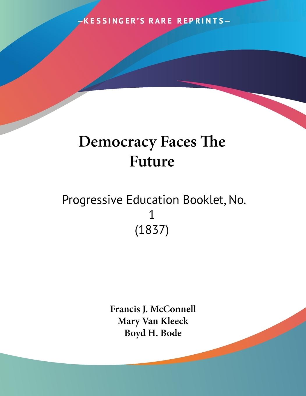 Democracy Faces The Future - Mcconnell, Francis J. Kleeck, Mary Van Bode, Boyd H.
