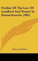 Outline Of The Law Of Landlord And Tenant In Massachusetts (1884) - Delano, Charles G.