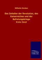 Das Zeitalter der Revolution, des Kaiserreiches und der Befreiungskriege. Bd.1 - Oncken, Wilhelm