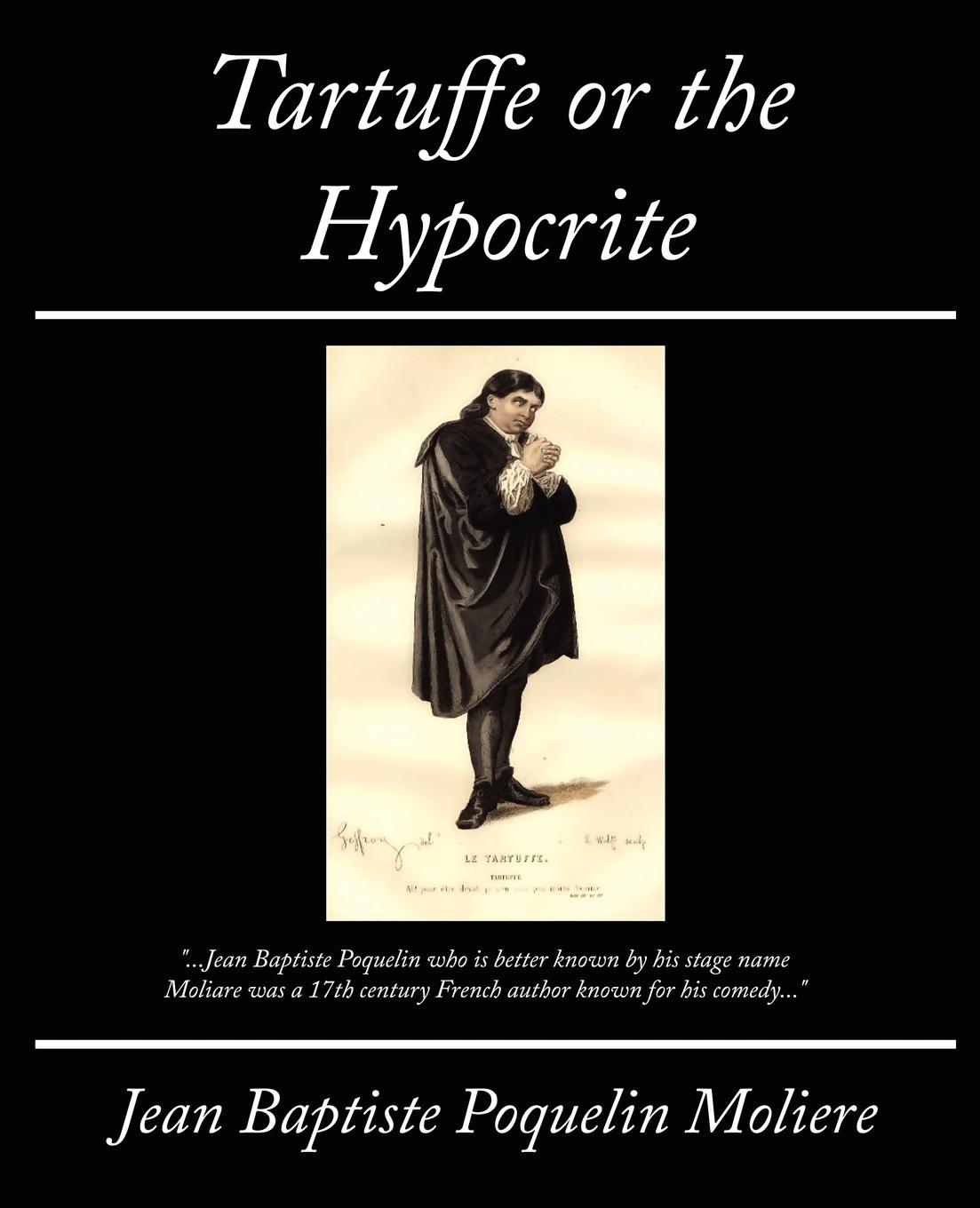 Tartuffe or the Hypocrite - Moliere Moliere, Jean Baptiste Poquelin
