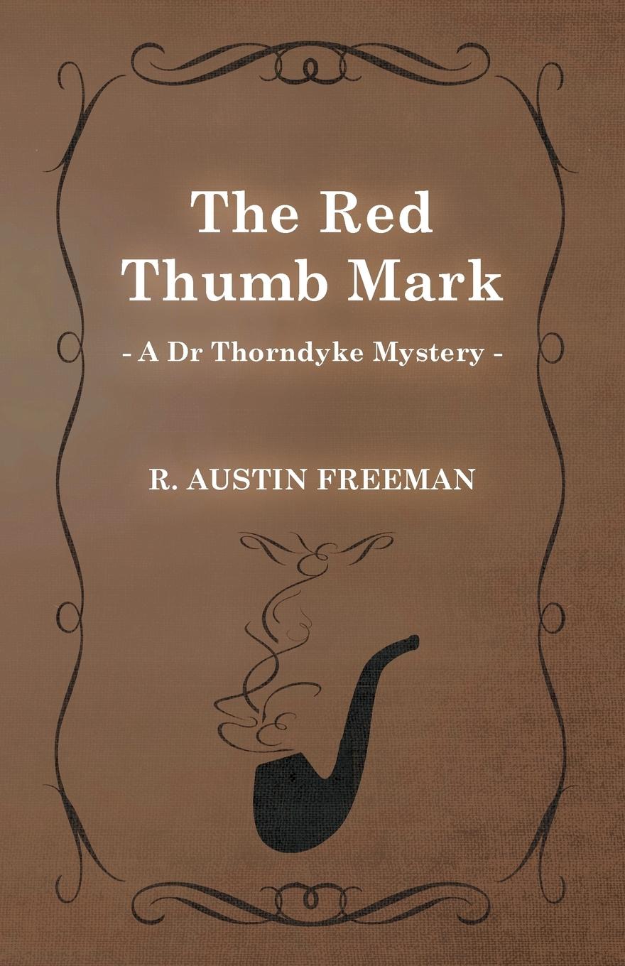 The Red Thumb Mark (a Dr Thorndyke Mystery) - Freeman, R. Austin