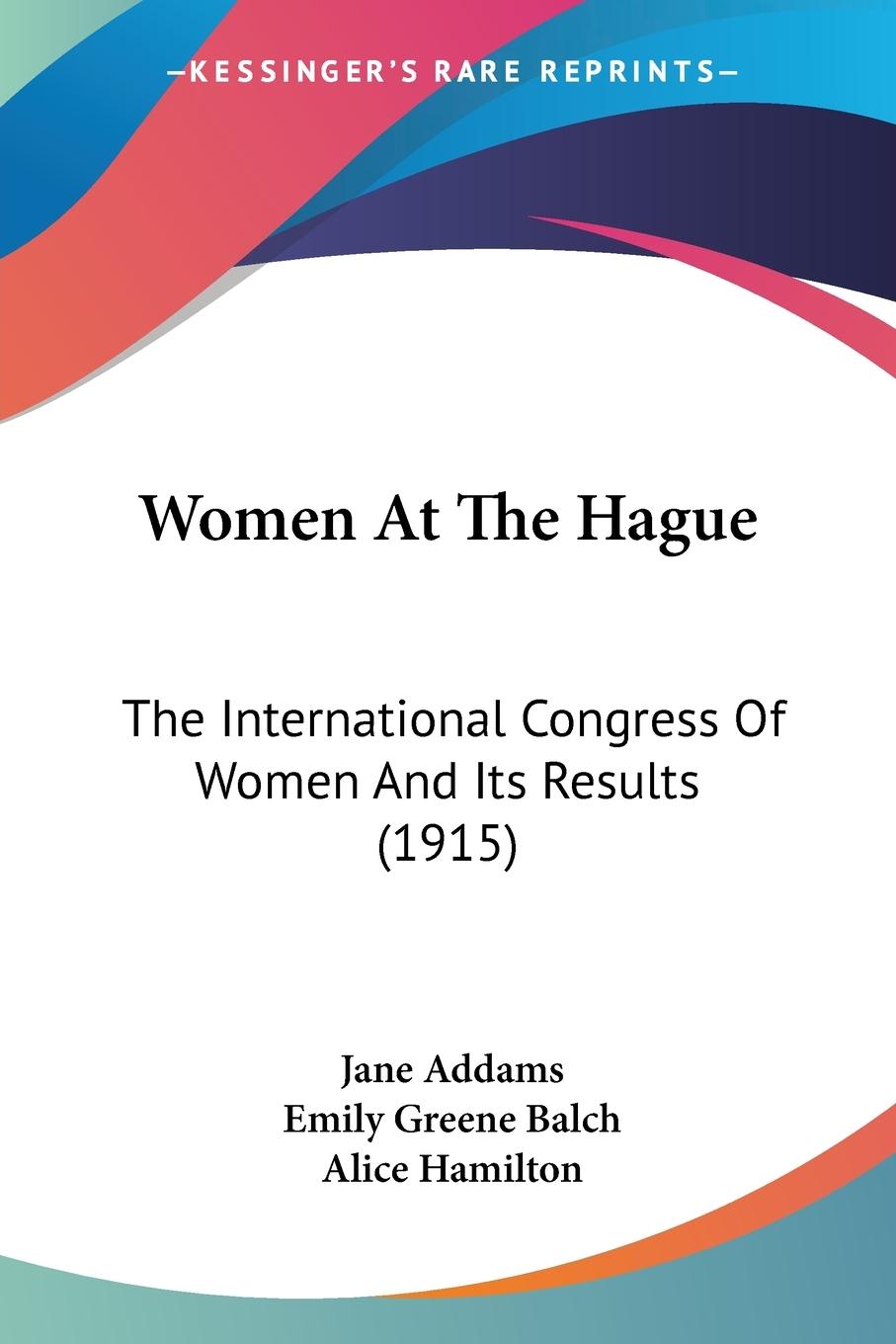 Women At The Hague - Addams, Jane Balch, Emily Greene Hamilton, Alice
