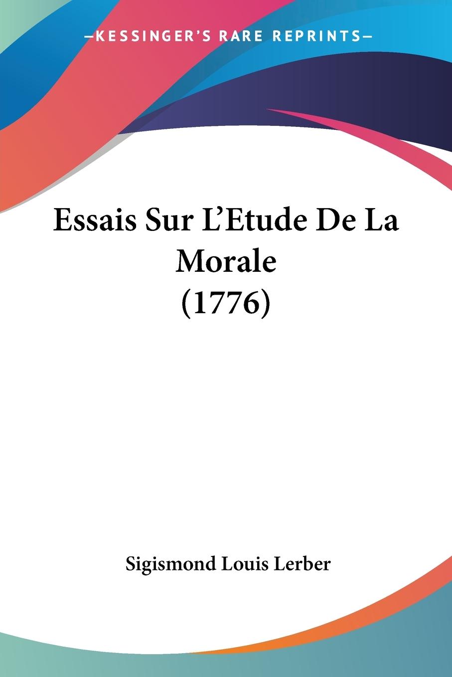 Essais Sur L Etude De La Morale (1776) - Lerber, Sigismond Louis