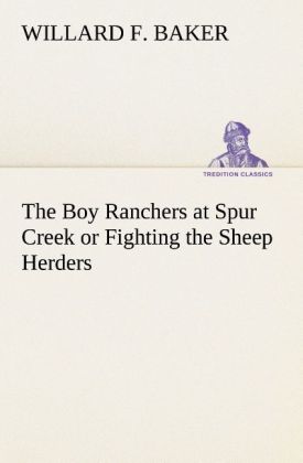 The Boy Ranchers at Spur Creek or Fighting the Sheep Herders - Baker, Willard F.