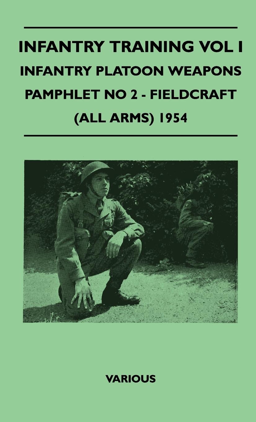 Infantry Training Vol I - Infantry Platoon Weapons - Pamphlet No 2 - Fieldcraft (All Arms) 1954 - Various