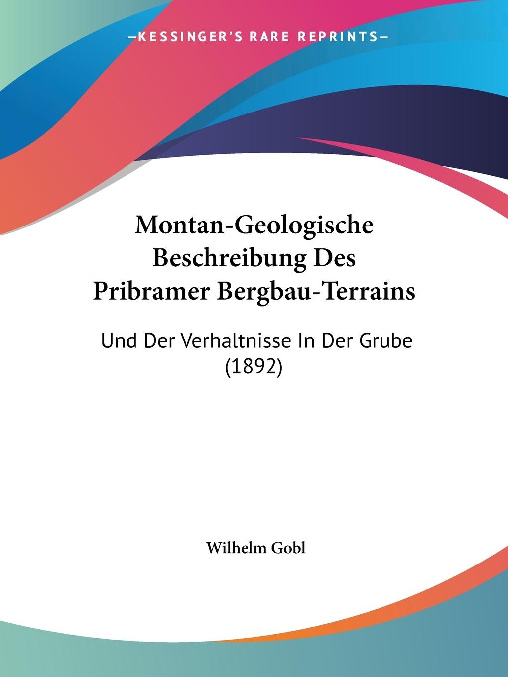 Montan-Geologische Beschreibung Des Pribramer Bergbau-Terrains - Gobl, Wilhelm
