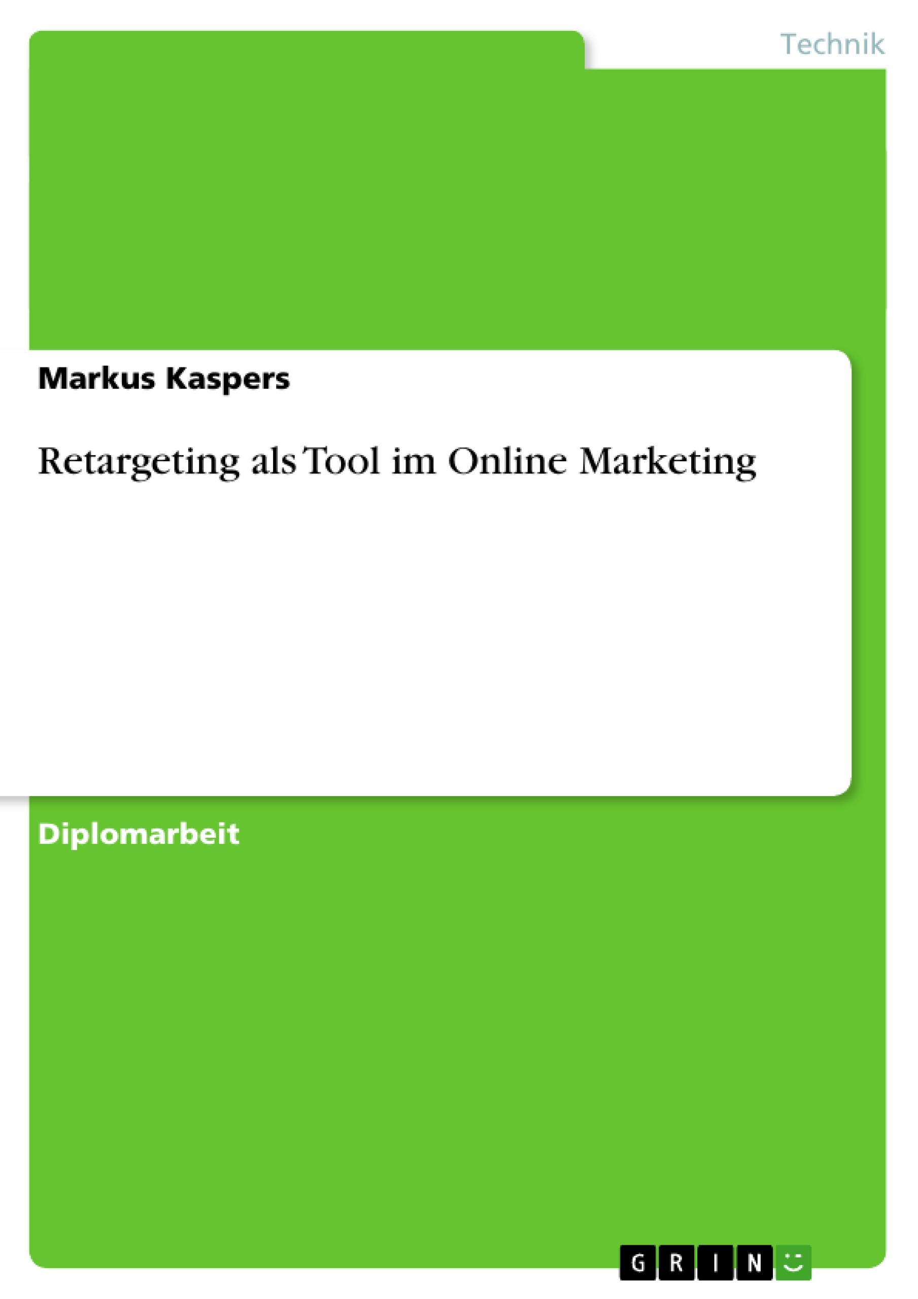 Retargeting als Tool im Online Marketing - Kaspers, Markus