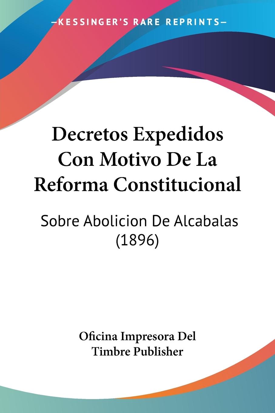Decretos Expedidos Con Motivo De La Reforma Constitucional - Oficina Impresora Del Timbre Publisher