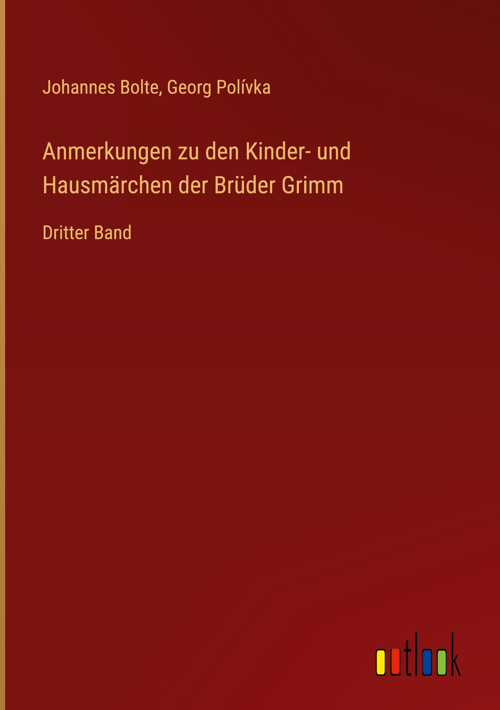Anmerkungen zu den Kinder- und Hausmaerchen der Brueder Grimm - Bolte, Johannes Polívka, Georg