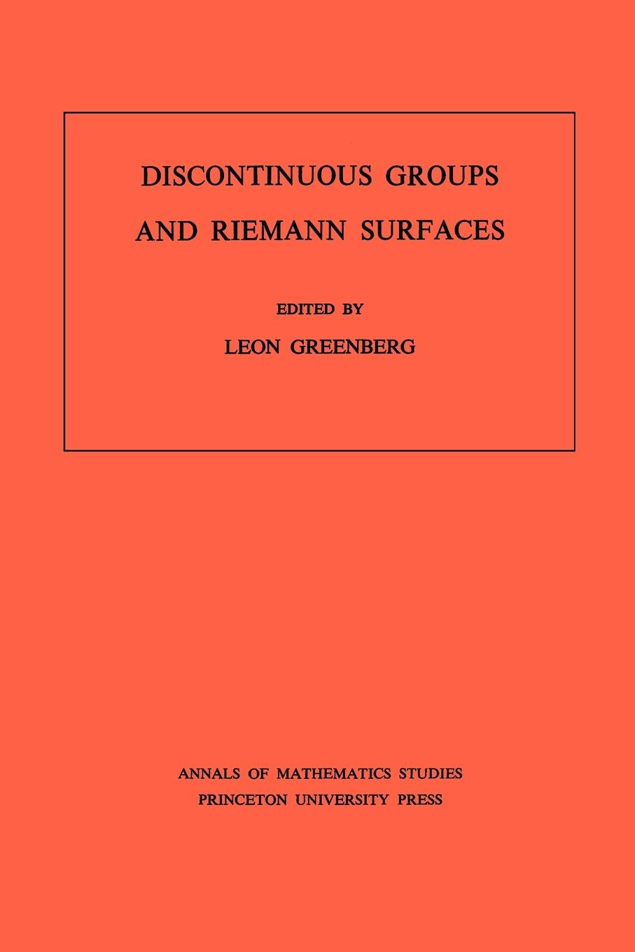Discontinuous Groups and Riemann Surfaces (AM-79), Volume 79