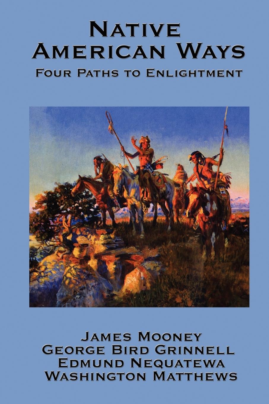 Native American Ways - Mooney, James Grinnell, George Bird Nequatewa, Edmund