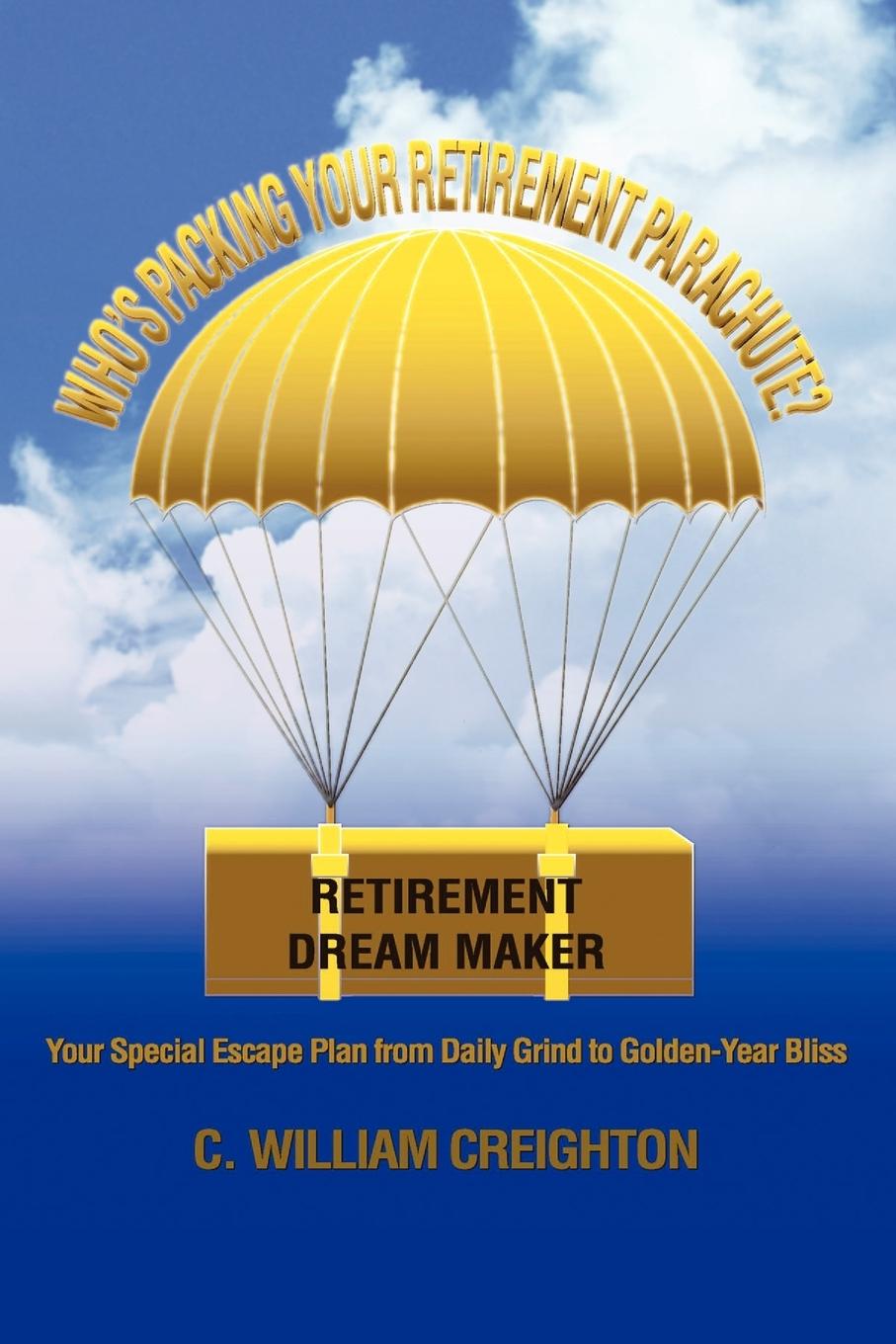 Who s Packing Your Retirement Parachute? - Creighton, C. William