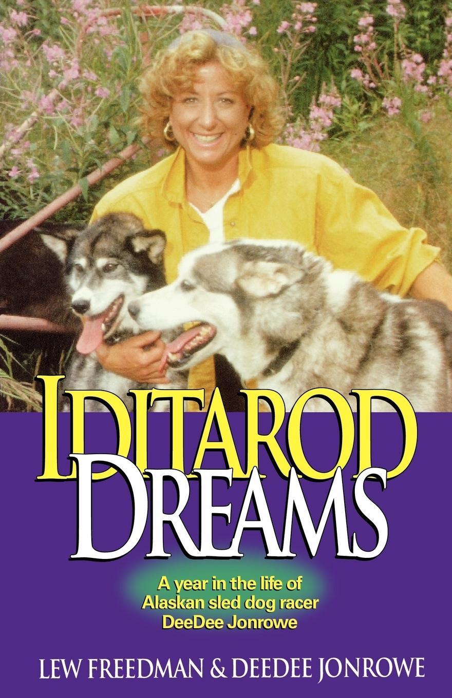Iditarod Dreams - Freedman, Lew Jonrowe, Deedee