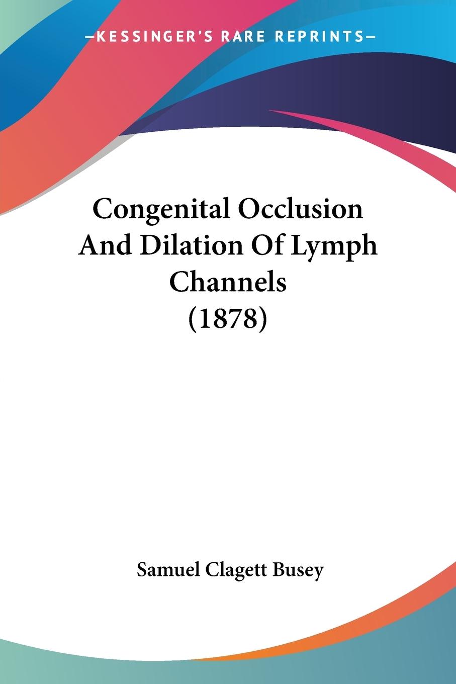 Congenital Occlusion And Dilation Of Lymph Channels (1878) - Busey, Samuel Clagett