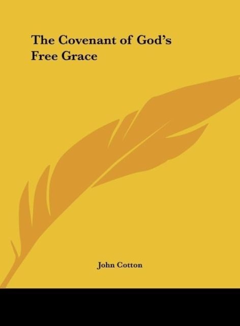 The Covenant of God s Free Grace - Cotton, John