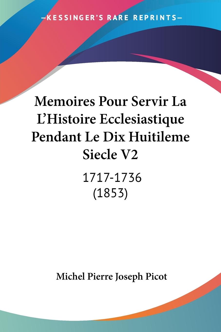 Memoires Pour Servir La L Histoire Ecclesiastique Pendant Le Dix Huitileme Siecle V2 - Picot, Michel Pierre Joseph
