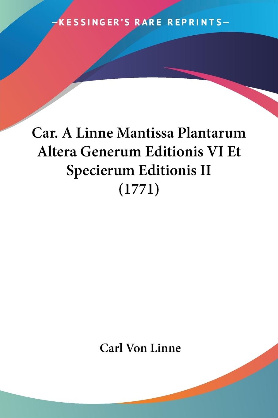Car. A Linne Mantissa Plantarum Altera Generum Editionis VI Et Specierum Editionis II (1771) - Linne, Carl Von