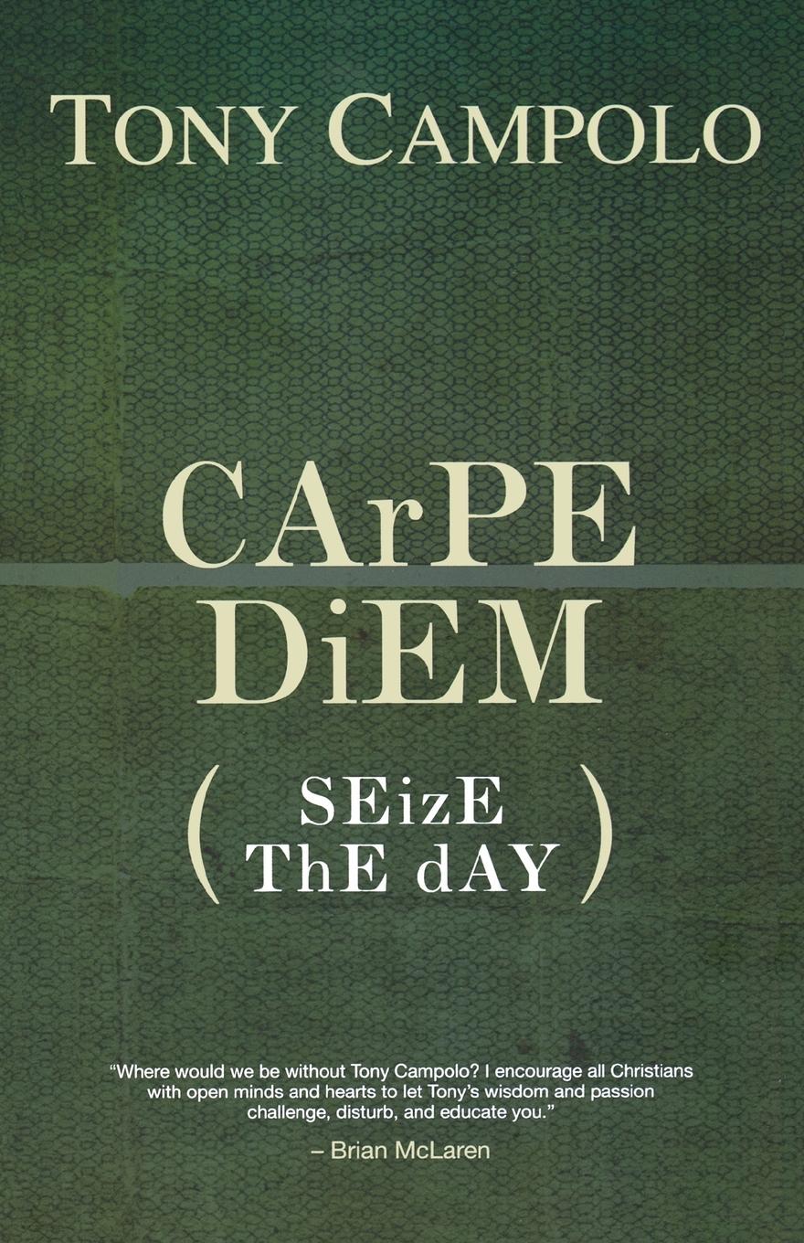 CArPE DiEM: SEizE ThE dAY - Campolo, Tony