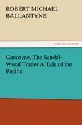 Gascoyne, The Sandal-Wood Trader A Tale of the Pacific - Ballantyne, Robert M.