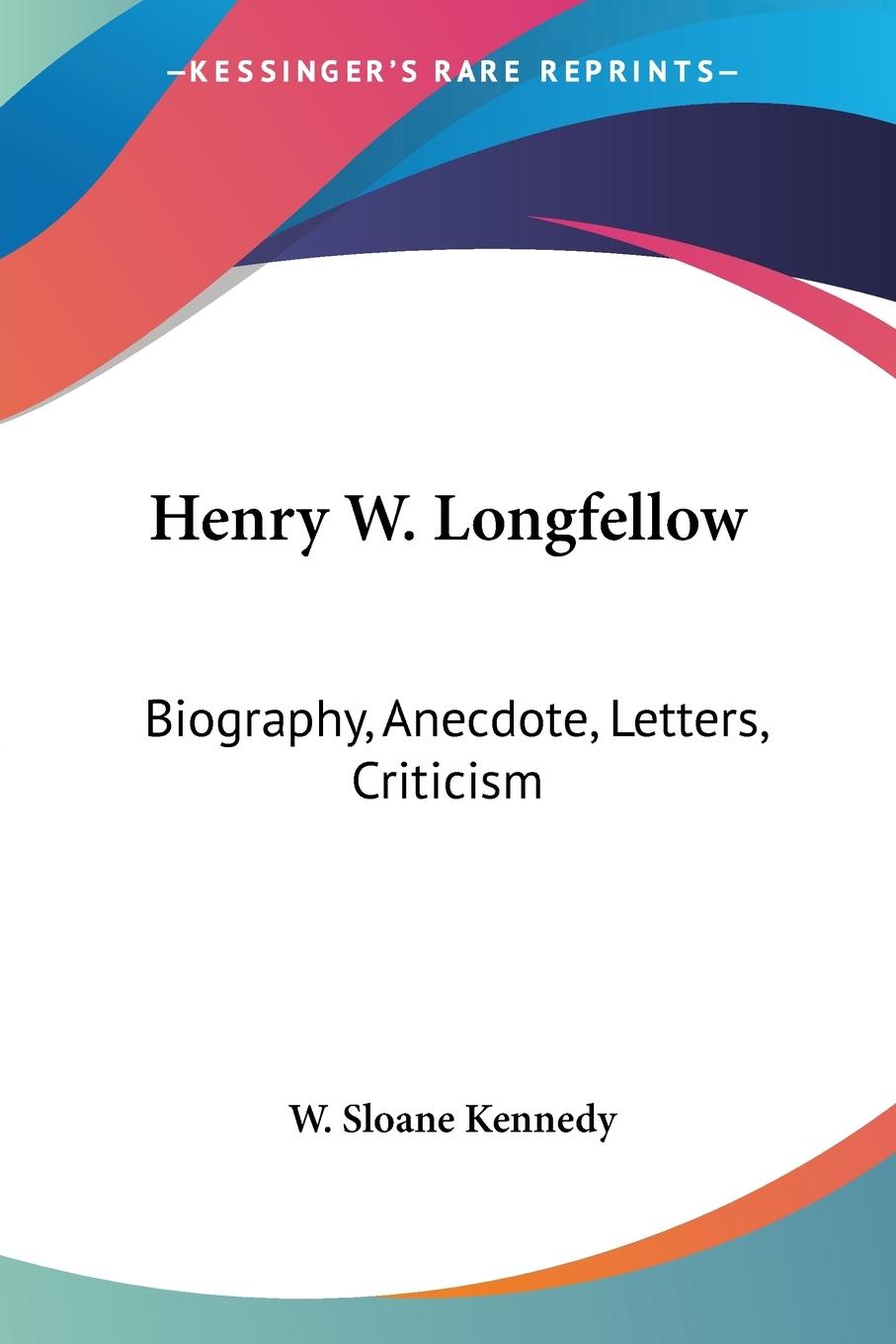 Henry W. Longfellow - Kennedy, W. Sloane