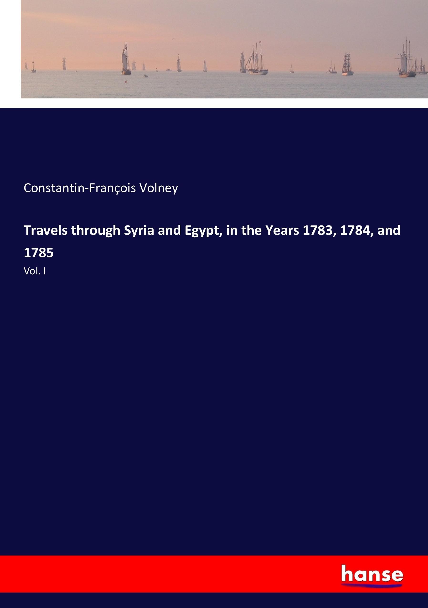 Travels through Syria and Egypt, in the Years 1783, 1784, and 1785 - Volney, Constantin-François