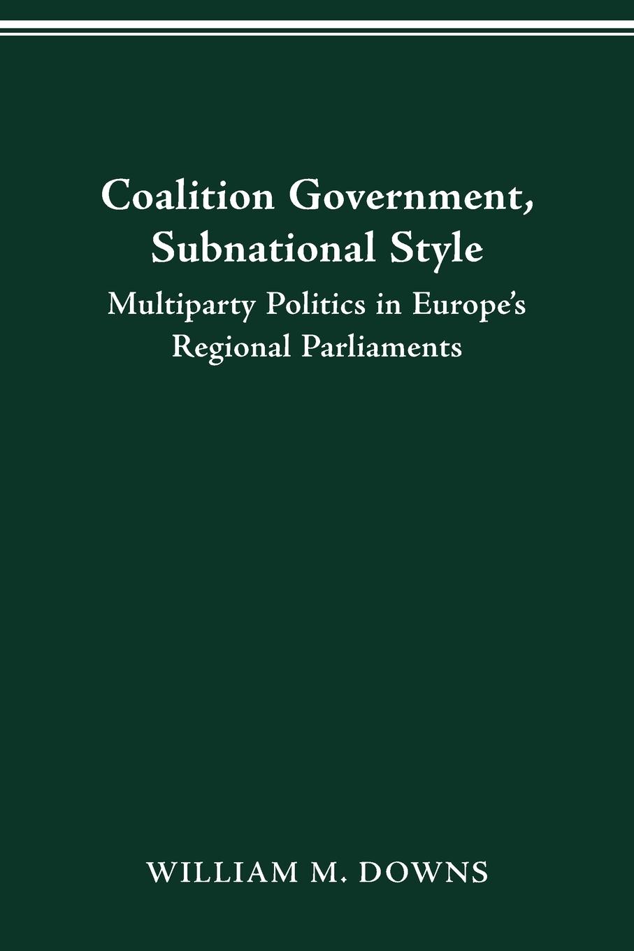 COALITION GOVERNMENT, SUBNATIONAL STYLE - Downs, William M.