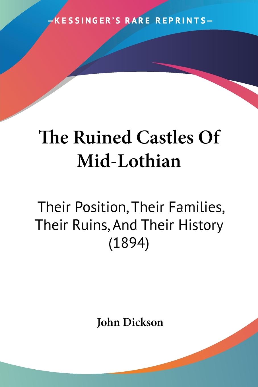 The Ruined Castles Of Mid-Lothian - Dickson, John