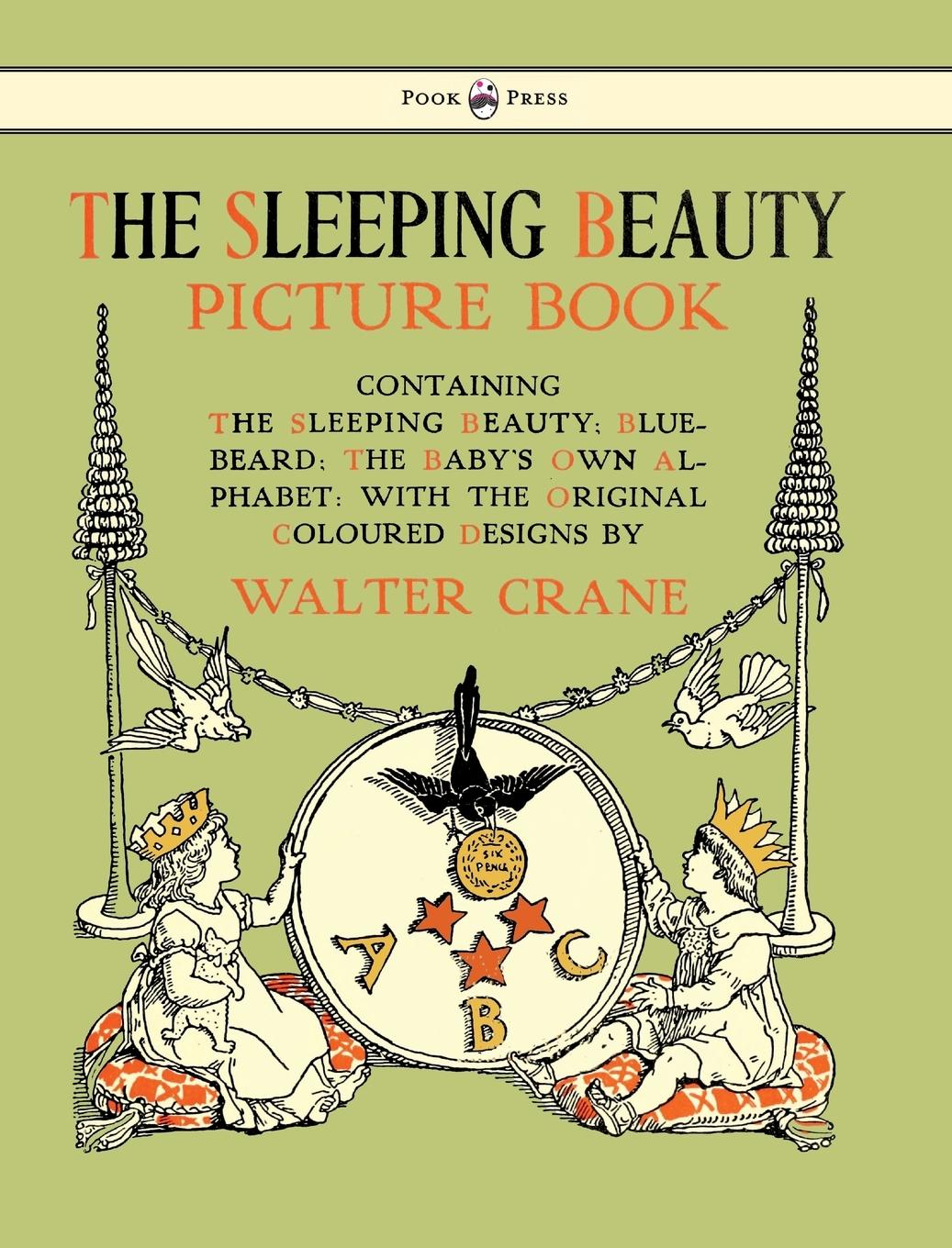 The Sleeping Beauty Picture Book - Containing the Sleeping Beauty, Blue Beard, the Baby s Own Alphabet - Illustrated by Walter Crane