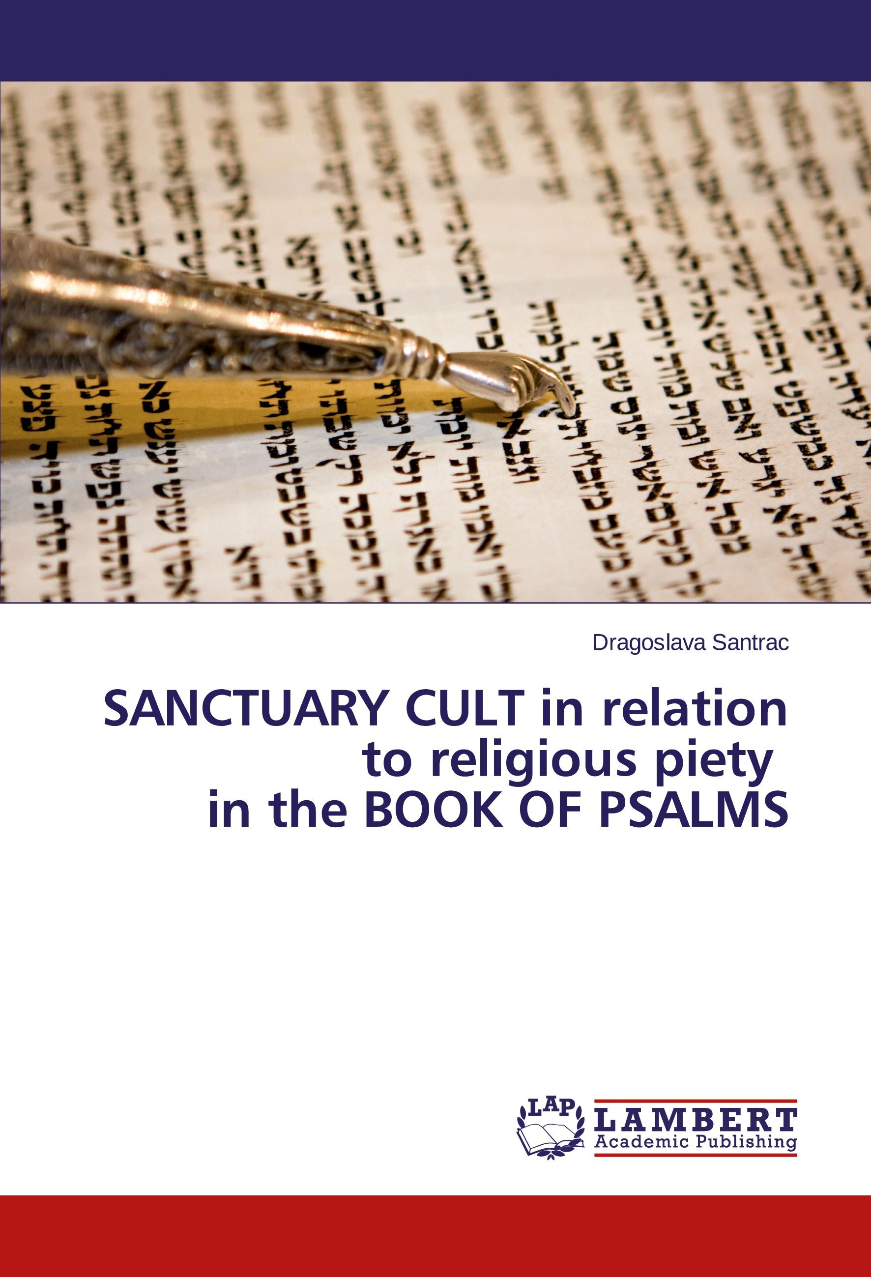 SANCTUARY CULT in relation to religious piety in the BOOK OF PSALMS - Dragoslava Santrac