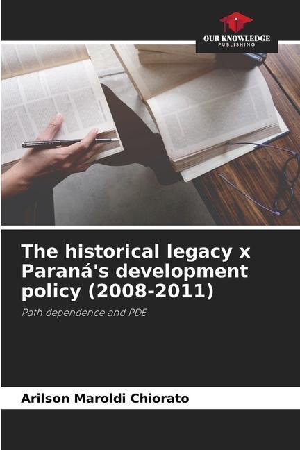 The historical legacy x Paraná s development policy (2008-2011) - Arilson Maroldi Chiorato
