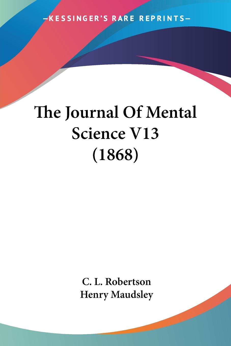 The Journal Of Mental Science V13 (1868)