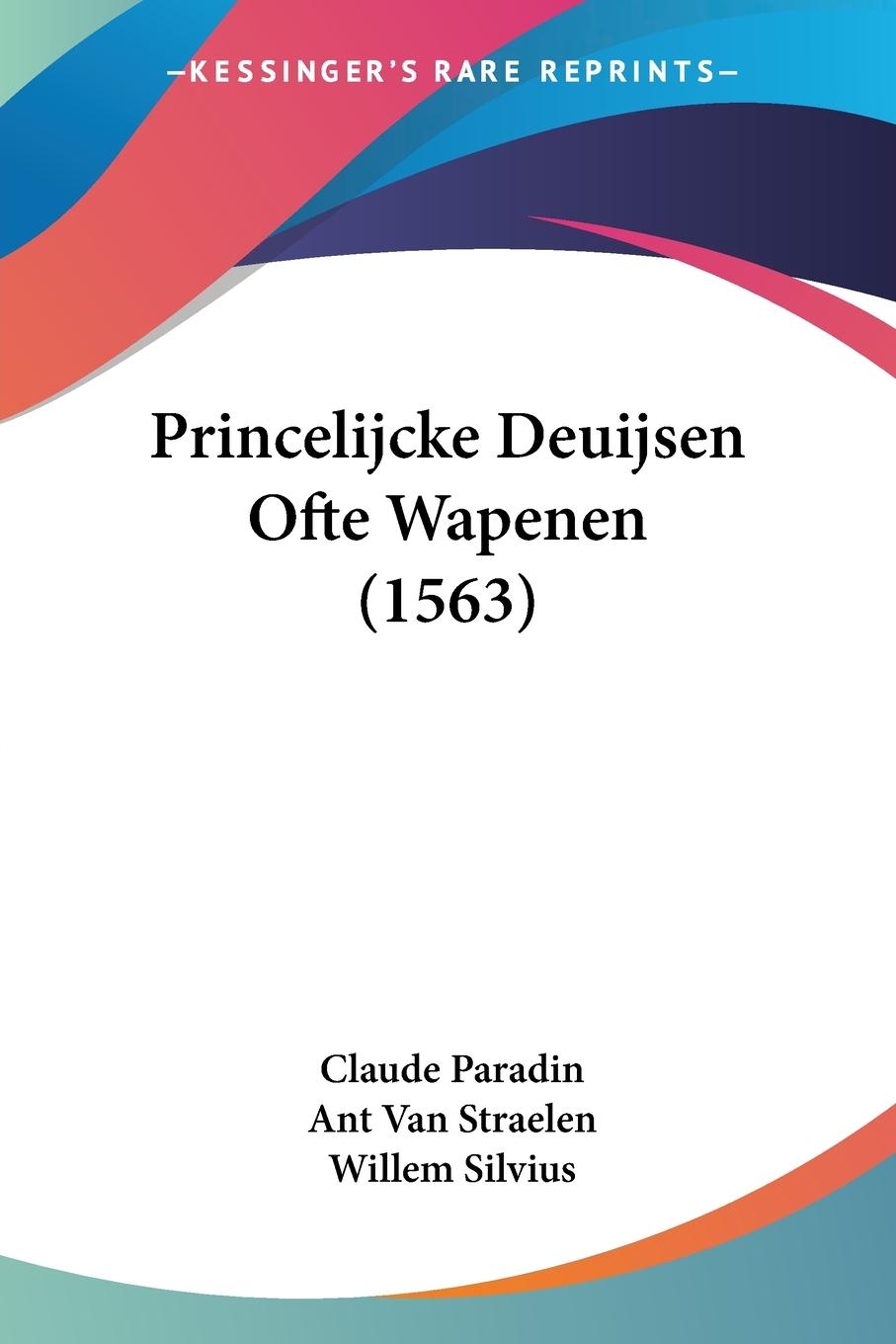Princelijcke Deuijsen Ofte Wapenen (1563) - Paradin, Claude Straelen, Ant Van Silvius, Willem