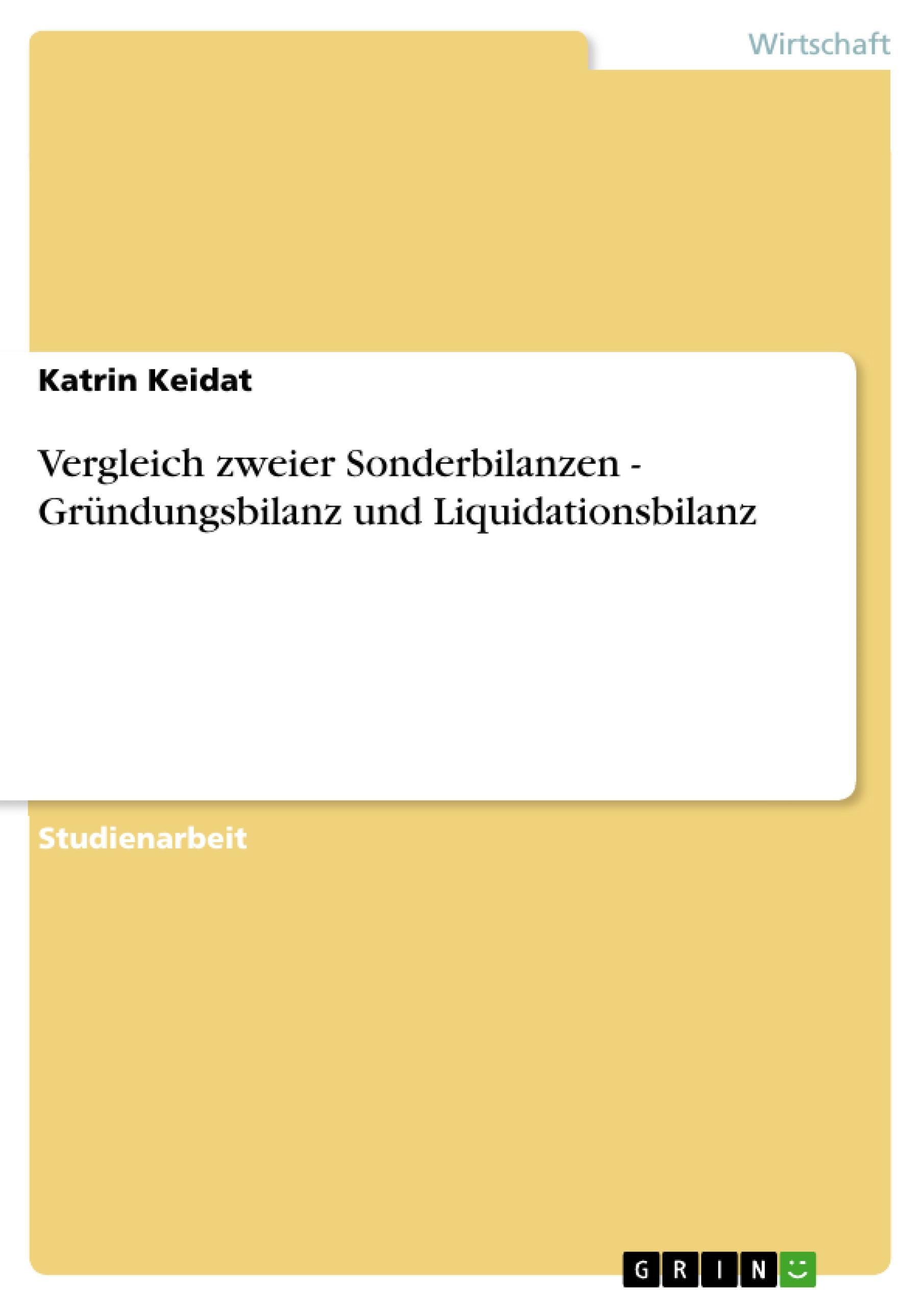 Vergleich zweier Sonderbilanzen - Gruendungsbilanz und Liquidationsbilanz - Keidat, Katrin
