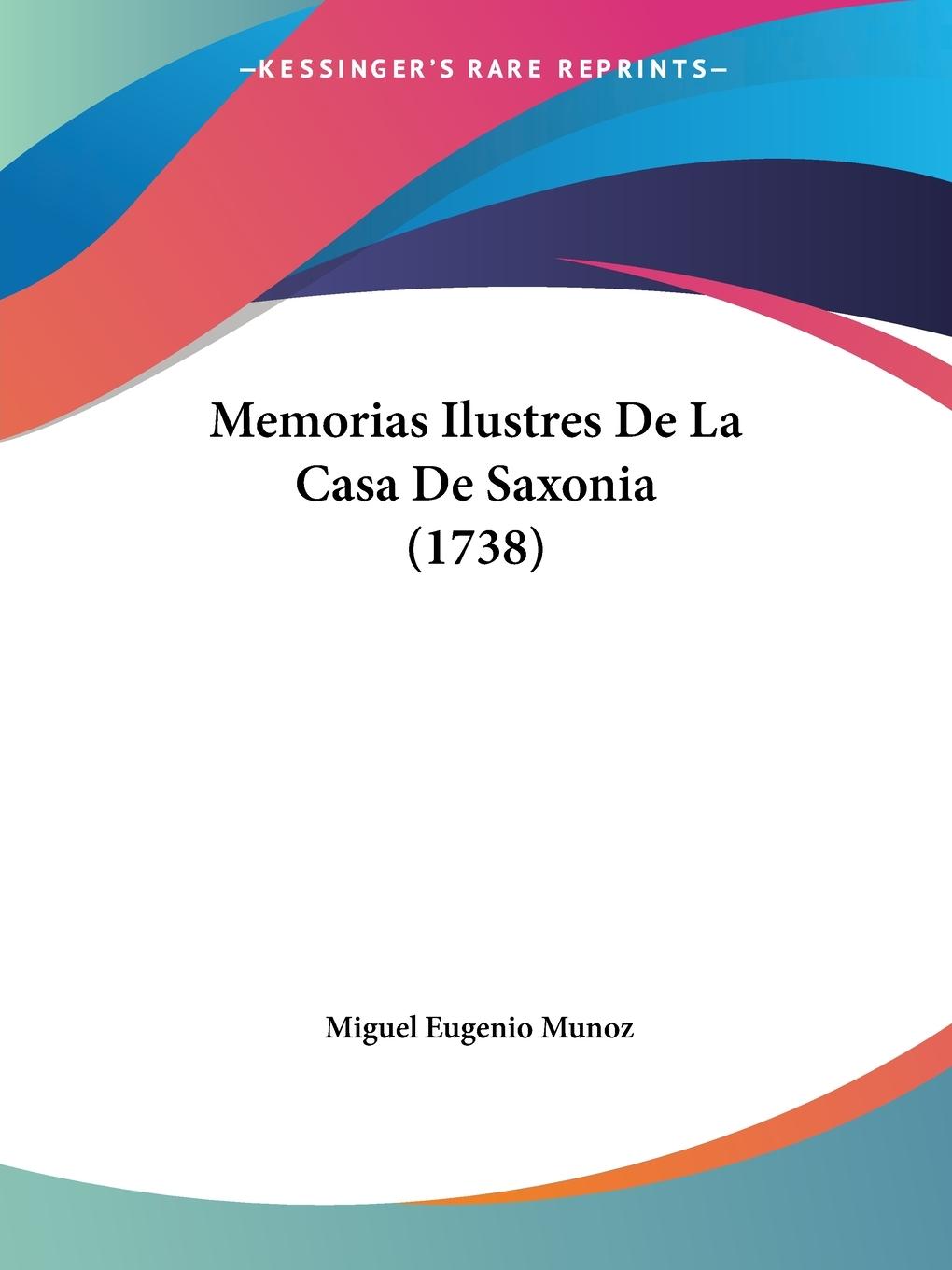 Memorias Ilustres De La Casa De Saxonia (1738) - Munoz, Miguel Eugenio
