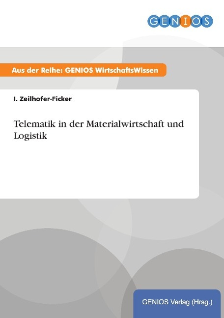 Telematik in der Materialwirtschaft und Logistik - Zeilhofer-Ficker, I.
