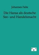 Die Hansa als deutsche See- und Handelsmacht - Falte, Johannes
