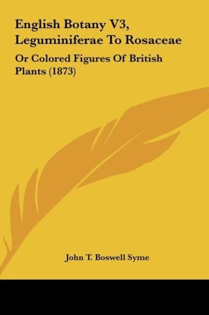 English Botany V3, Leguminiferae To Rosaceae - Syme, John T. Boswell