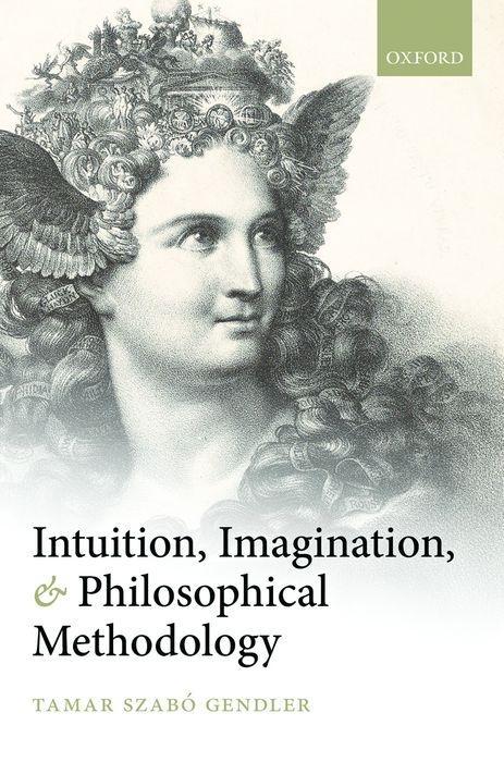 Intuition, Imagination, and Philosophical Methodology - Gendler, Tamar Szabo