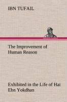 The Improvement of Human Reason Exhibited in the Life of Hai Ebn Yokdhan - Tufail, Ibn
