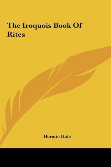 The Iroquois Book Of Rites - Hale, Horatio