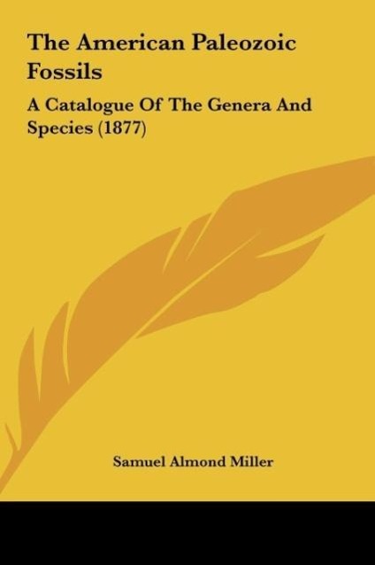 The American Paleozoic Fossils - Miller, Samuel Almond